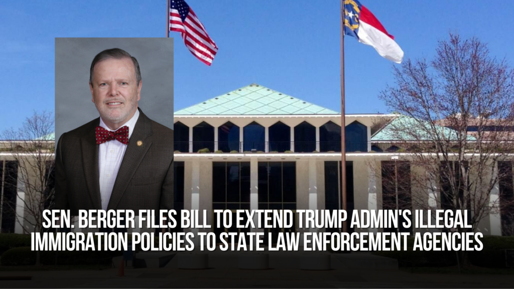 Sen. Berger Files Bill to Extend Trump Admin's Illegal Immigration Policies to State Law Enforcement Agencies